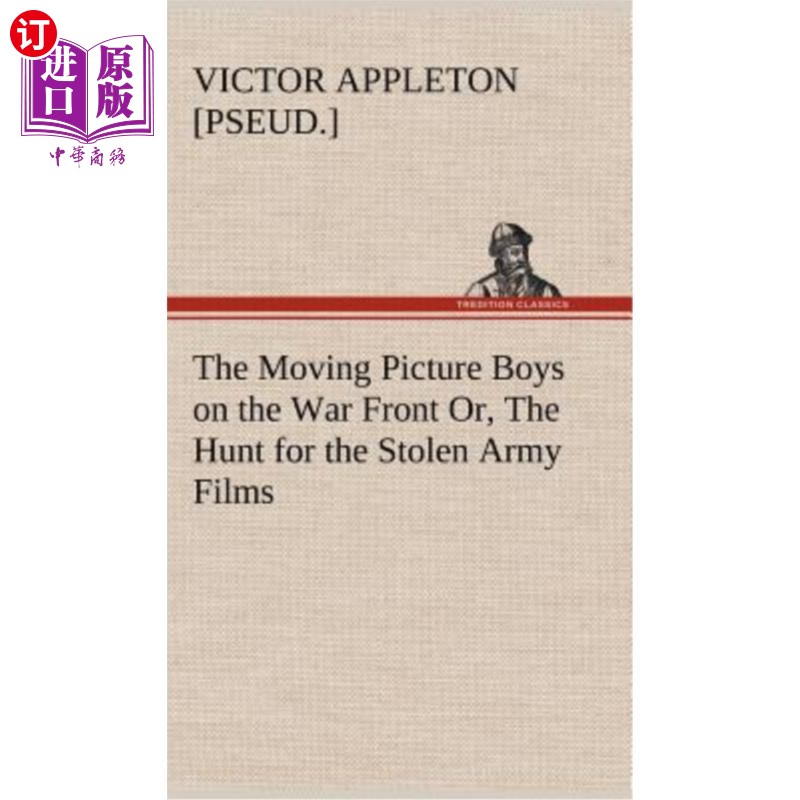 海外直订The Moving Picture Boys on the War Front Or, The Hunt for the Stolen Army Films 战争前线的男孩们，或者，寻
