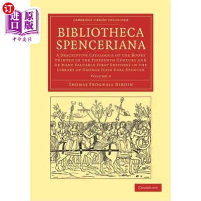 海外直订Bibliotheca Spenceriana - Volume 4 斯宾塞图书馆：十五世纪印刷的书籍和天秤座许多有价值的第一版的描述性目录