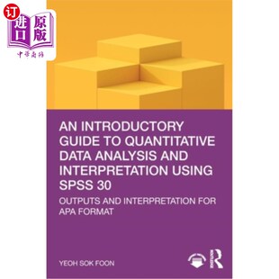 海外直订An Introductory Guide to Quantitative Data Analysis and Interpretation Using SPS 使用SPSS 30的