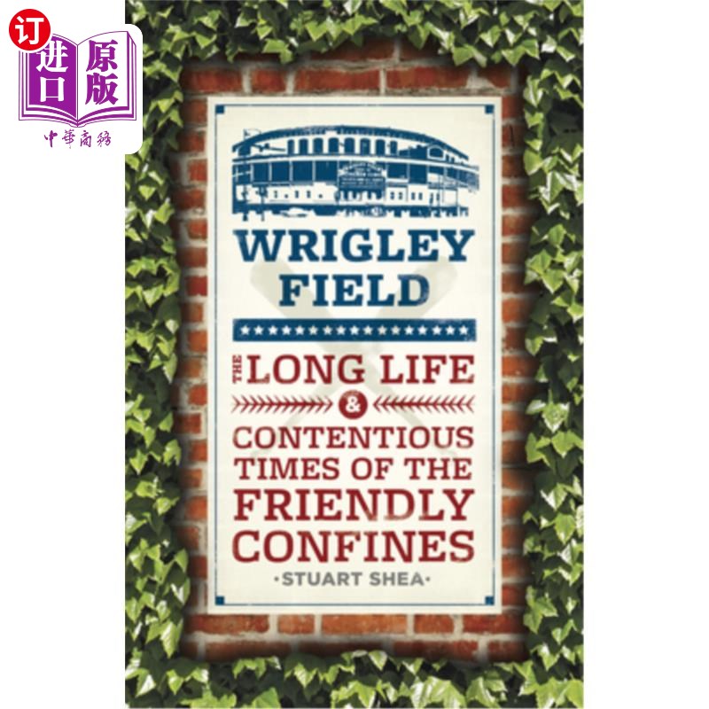 海外直订Wrigley Field: The Long Life and Contentious Times of the Friendly Confines 瑞格利球场:友好边界的漫长生命和