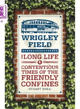 海外直订Wrigley Field: The Long Life and Contentious Times of the Friendly Confines 瑞格利球场:友好边界的漫长生命和
