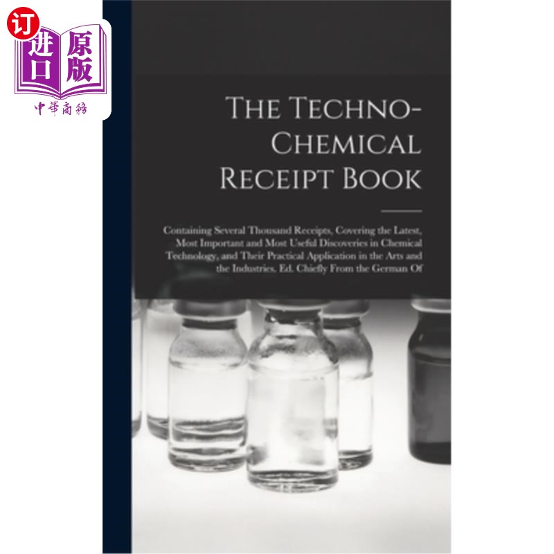 海外直订The Techno-Chemical Receipt Book: Containing Several Thousand Receipts, Covering技术化学收据簿:包含几千张