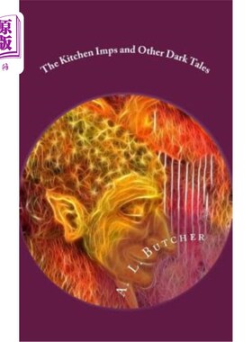 海外直订The Kitchen Imps and Other Dark Tales: A Fire-Side Tales Collection - Book I 厨房小鬼和其他黑暗故事：火边故