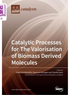 海外直订Catalytic Processes for The Valorisation of Biomass Derived Molecules 生物质衍生分子价化的催化过程