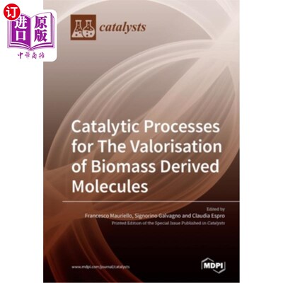 海外直订Catalytic Processes for The Valorisation of Biomass Derived Molecules 生物质衍生分子价化的催化过程