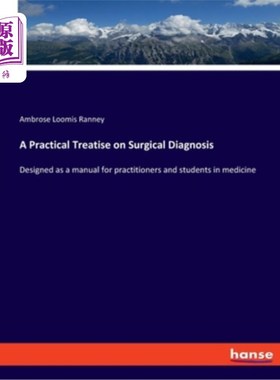 海外直订A Practical Treatise on Surgical Diagnosis: Designed as a manual for practitione 关于外科诊断的实用论文：设