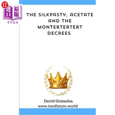 海外直订The Silkpasty, Acetate and Montertertert Decrees 丝绸法令，醋酸法令和蒙特tertert法令