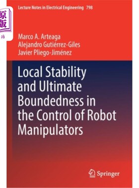 海外直订Local Stability and Ultimate Boundedness in the Control of Robot Manipulators 机器人机械臂控制的局部稳定性