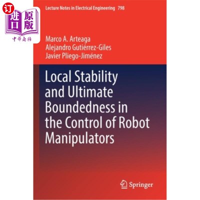 海外直订Local Stability and Ultimate Boundedness in the Control of Robot Manipulators 机器人机械臂控制的局部稳定性