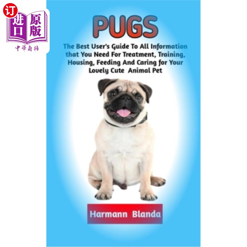 海外直订Pugs: Complete Pugs Information, The Ultimate Guide To Pugs Care, Feeding, Housi 哈巴狗:完整的哈巴狗信息， 书籍/杂志/报纸 生活类原版书 原图主图