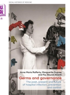 海外直订医药图书Germs and Governance: The Past, Present and Future of Hospital Infection, Preven 细菌与治理:医院感