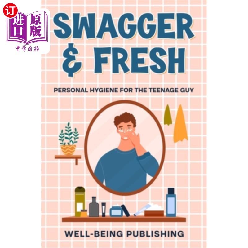 海外直订Swagger & Fresh: Personal Hygiene for The Teenage Guy 昂首阔步：青少年的个人卫生