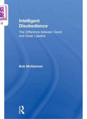 海外直订Intelligent Disobedience: The Difference between Good and Great Leaders 聪明的不服从:好领导者和伟大领导者的