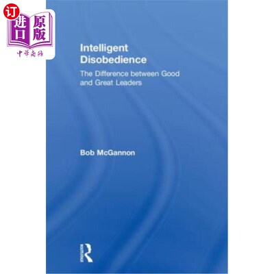 海外直订Intelligent Disobedience: The Difference between Good and Great Leaders 聪明的不服从:好领导者和伟大领导者的