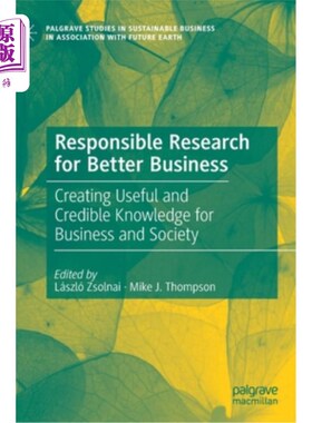海外直订Responsible Research for Better Business: Creating Useful and Credible Knowledge 为更好的商业做负责任的研究