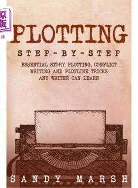 海外直订Plotting: Step-by-Step Essential Story Plotting, Conflict Writing and Plotline T 情节：一步一步的基本故事情