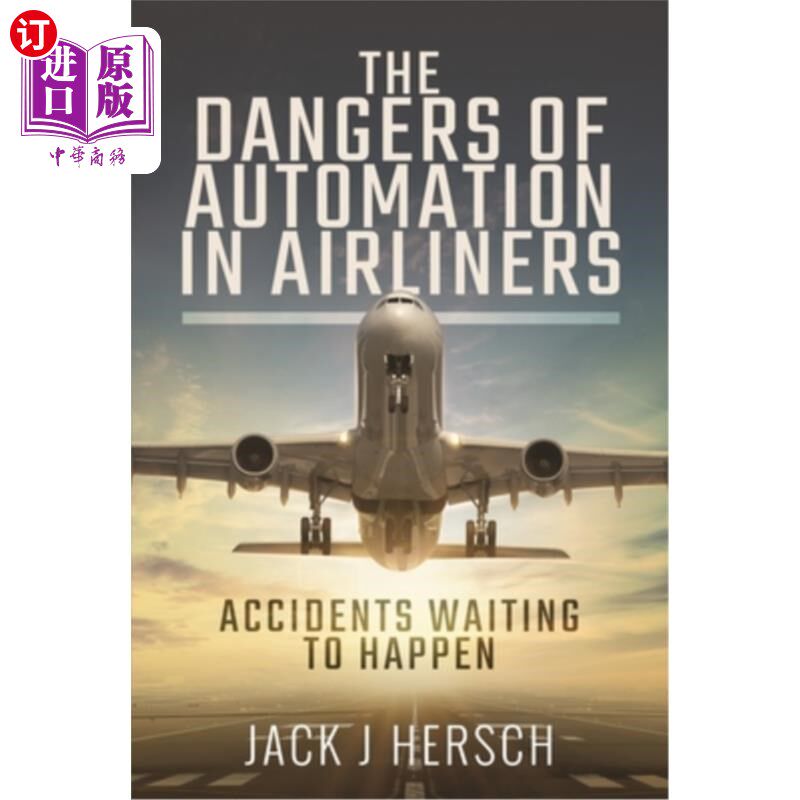 海外直订The Dangers of Automation in Airliners: Accidents Waiting to Happen The Dangers of Automati