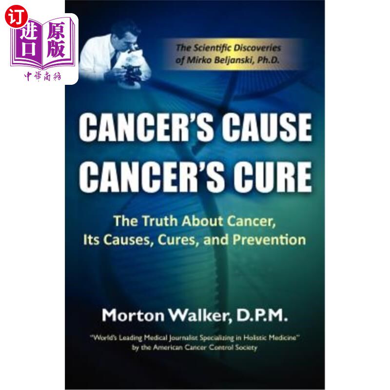 海外直订医药图书Cancer's Cause, Cancer's Cure: The Truth about Cancer, Its Causes, Cures, and Pr 癌症的起因，癌症的