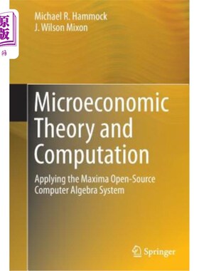 海外直订Microeconomic Theory and Computation: Applying the Maxima Open-Source Computer A 微观经济学理论与计算：应用
