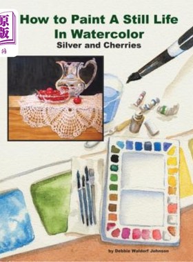 海外直订How to Paint a Still Life in Watercolor: Silver and Cherries 如何用水彩画静物：银和樱桃