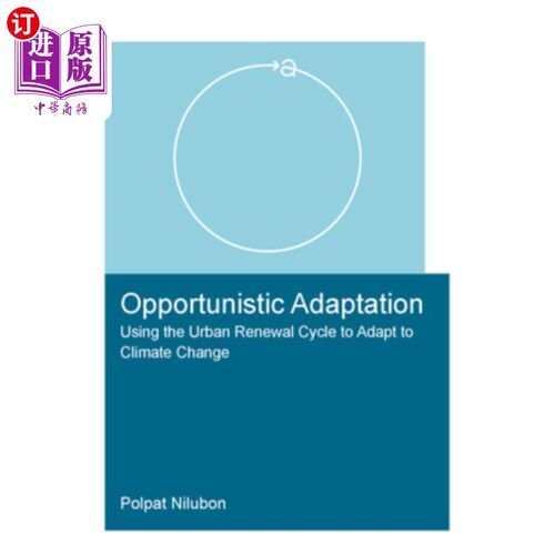 海外直订Opportunistic Adaptation: Using the Urban Renewal Cycle to Adapt to Climate Chan 机会性适应:利用城市更新周