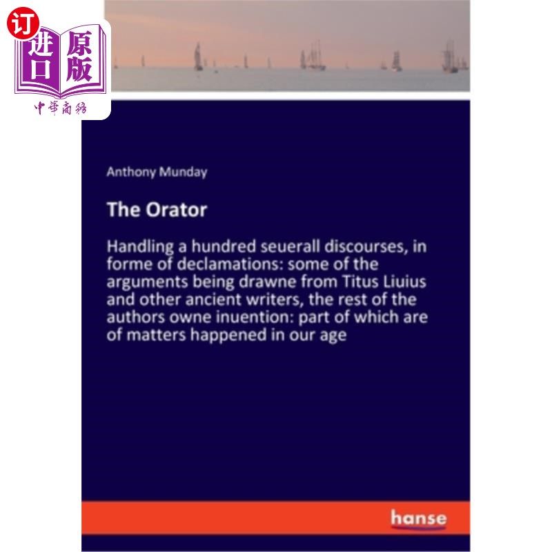 海外直订The Orator: Handling a hundred seuerall discourses, in forme of declamations: so 演说家:处理一百个s