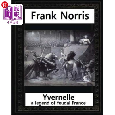 海外直订Yvernelle: a legend of feudal France(1892), by Frank Norris 伊弗内尔：《封建法国的传奇》（1892），弗兰克·诺