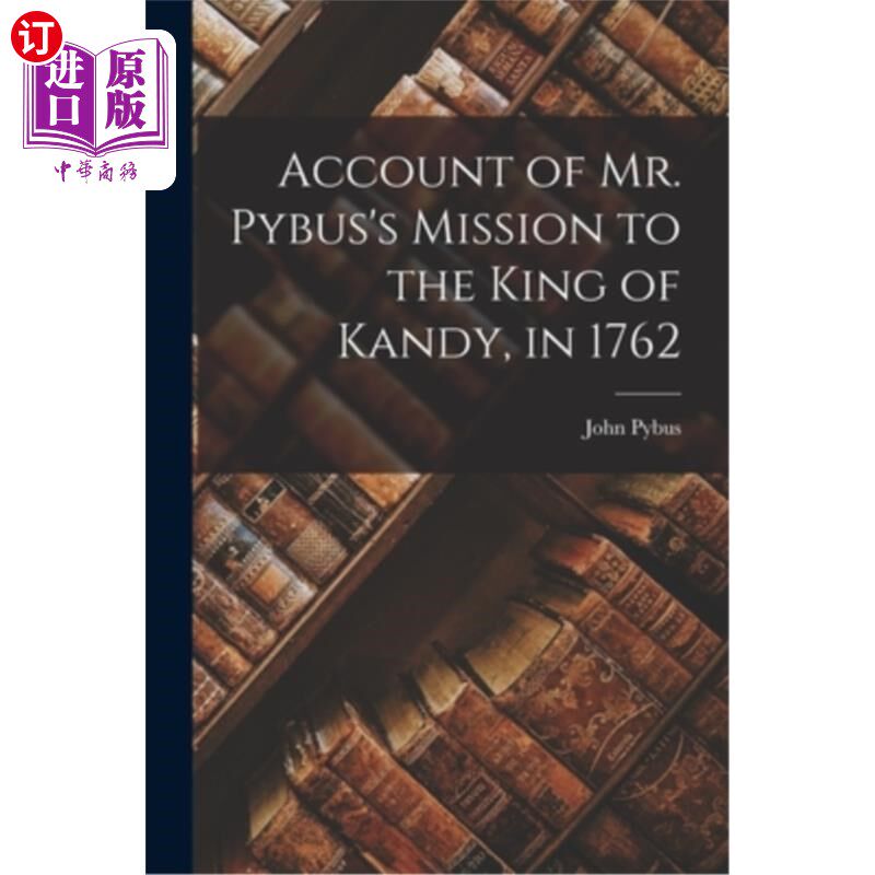 海外直订Account of Mr. Pybus's Mission to the King of Kandy, in 1762 皮布斯先生1762年对康提国王的使命描述