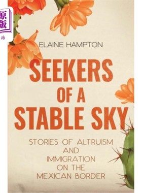 海外直订Seekers of a Stable Sky: Stories of Altruism and Immigration on the Mexican Bord 《寻找稳定天空的人:墨西哥