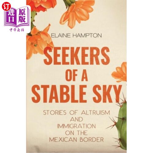 海外直订Seekers of a Stable Sky: Stories of Altruism and Immigration on the Mexican Bord 《寻找稳定天空的人:墨西哥