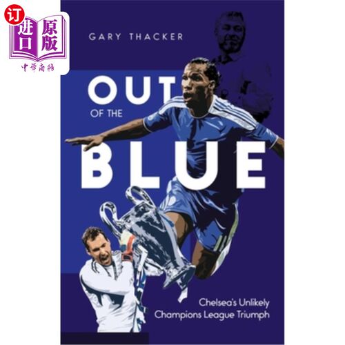 海外直订Out of the Blue: Chelsea's Unlikely Champions League Triumph 突如其来:切尔西不太可能的冠军联赛胜利