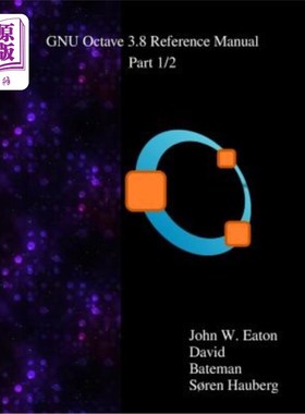 海外直订The GNU Octave 3.8 Reference Manual - Part 1/2: Free Your Numbers