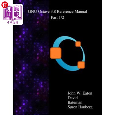 海外直订The GNU Octave 3.8 Reference Manual - Part 1/2: Free Your Numbers