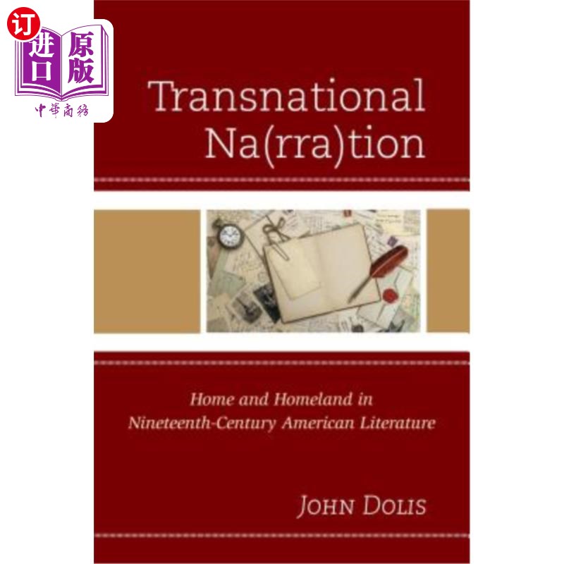 海外直订Transnational Na(rra)Tion: Home and Homeland in Nineteenth-Century American Lite 跨国的Na(rra)