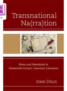 海外直订Transnational Na(rra)Tion: Home and Homeland in Nineteenth-Century American Lite 跨国的Na(rra)