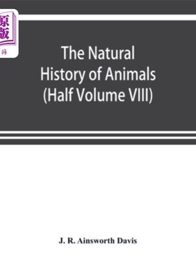 海外直订The natural history of animals: the animal life of the world in its various aspe 动物的自然史:世界动物生活