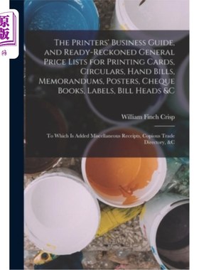 海外直订The Printers' Business Guide, and Ready-Reckoned General Price Lists for Printin 印刷商的业务指南，和预估的