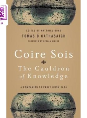 海外直订Coire Sois, the Cauldron of Knowledge: A Companion to Early Irish Saga 科伊尔·索伊斯，《知识大锅：早期爱尔