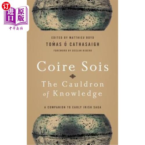 海外直订Coire Sois, the Cauldron of Knowledge: A Companion to Early Irish Saga 科伊尔·索伊斯，《知识大锅：早期爱尔