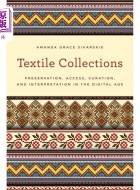 海外直订Textile Collections: Preservation, Access, Curation, and Interpretation in the D 纺织品收藏品:数字时代的保