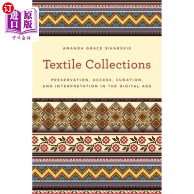 海外直订Textile Collections: Preservation, Access, Curation, and Interpretation in the D 纺织品收藏品:数字时代的保