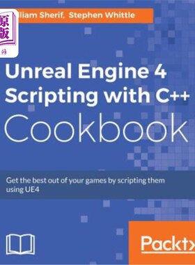 海外直订Unreal Engine 4 Scripting with C++ Cookbook: Get the best out of your games by s 虚幻引擎4用C++食谱编写脚本