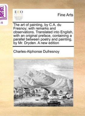 海外直订The Art of Painting, by C.A. Du Fresnoy; With Remarks and Observations. Translat c·a·杜·弗雷斯诺的《绘画艺