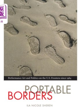 海外直订Portable Borders: Performance Art and Politics on the U.S. Frontera Since 1984 移动边界:1984年以来美国边境