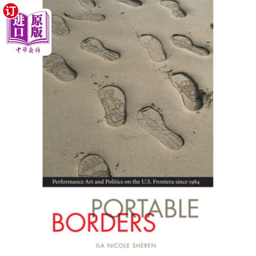 海外直订Portable Borders: Performance Art and Politics on the U.S. Frontera Since 1984 移动边界:1984年以来美国边境