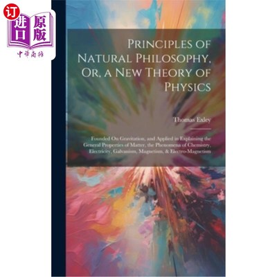 海外直订Principles of Natural Philosophy, Or, a New Theory of Physics: Founded On Gravit 《自然哲学原理》或《一种新