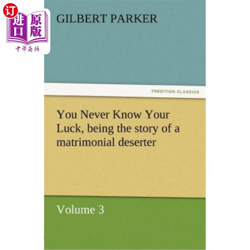 海外直订You Never Know Your Luck, Being the Story of a Matrimonial Deserter. Volume 3. 你永远不知道你的运气，作为一