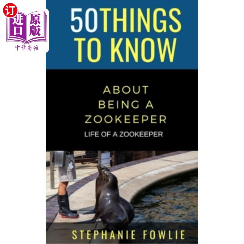 海外直订50 Things to Know About Being a Zookeeper: Life of a Zookeeper 关于成为一名动物园管理员的50件事:一名动物园