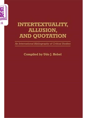 海外直订Intertextuality, Allusion, and Quotation: An International Bibliography of Criti 互文性、典故与引语:批评研