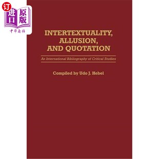 海外直订Intertextuality, Allusion, and Quotation: An International Bibliography of Criti 互文性、典故与引语:批评研